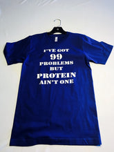 I've Got 99 Problems But Protein Ain't One Tee Blue