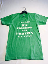 I've Got 99 Problems But Protein Ain't One Tee Green