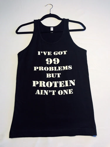 I've Got 99 Problems But Protein Ain't One Unisex Tank Black